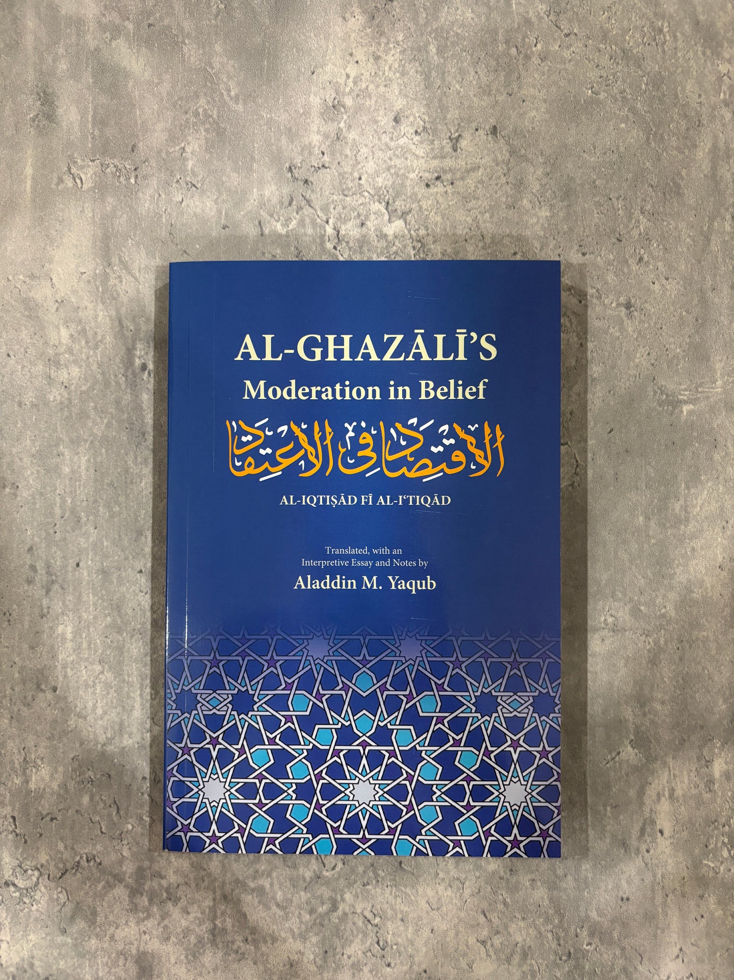 Al-Ghazālī’s Moderation in Belief: Al-Iqtisad fi al-I‘tiqad