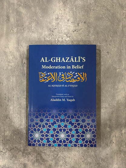Al-Ghazālī’s Moderation in Belief: Al-Iqtisad fi al-I‘tiqad