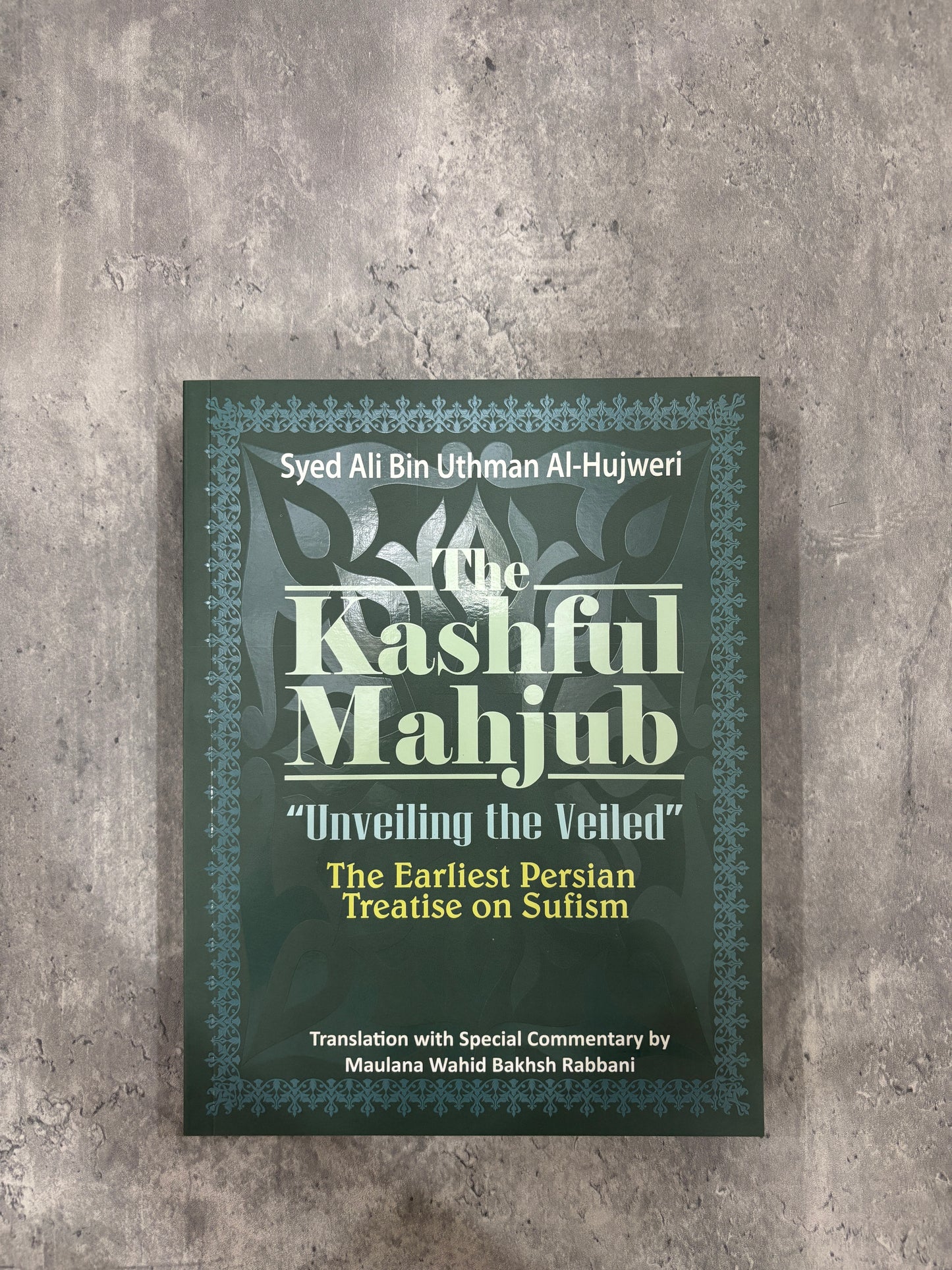 The Kashful Mahjub “Unveiling the Veiled”: The Earliest Persian Treatise on Sufism
